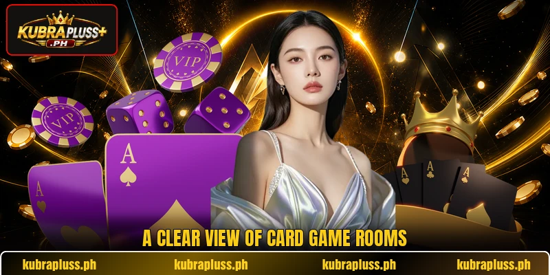 A clear view of card game rooms A clear view of card game rooms