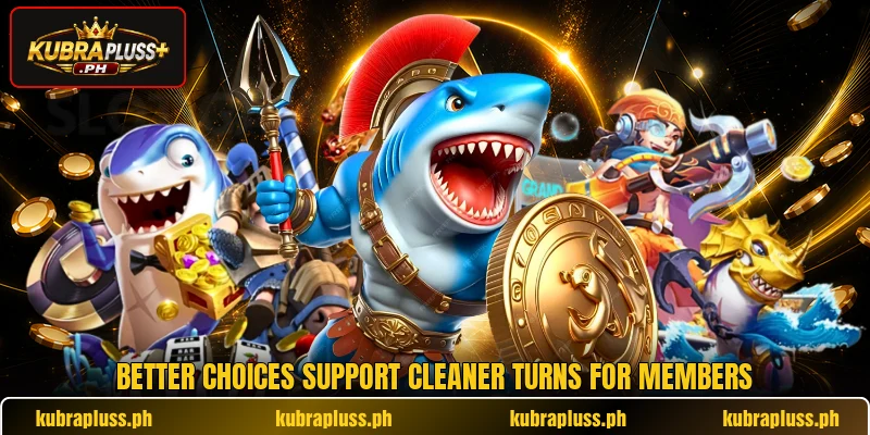 Better choices support cleaner turns for members Better choices support cleaner turns for members