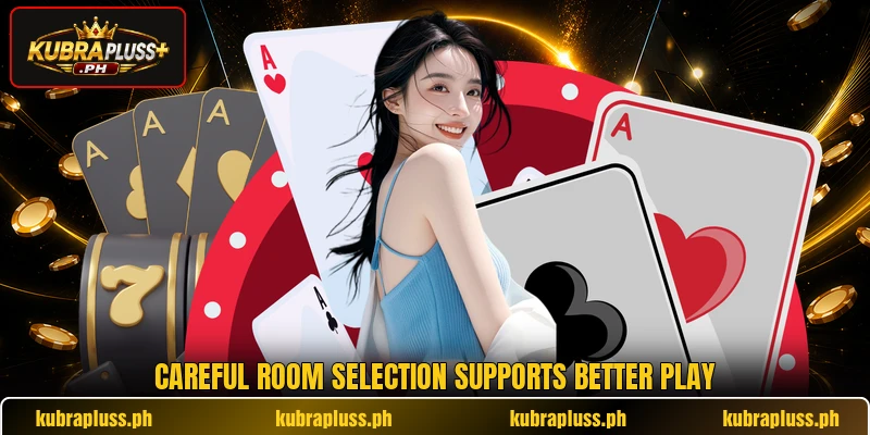Careful room selection supports better play Careful room selection supports better play