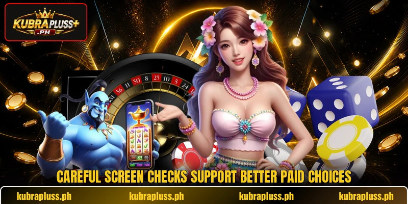 Careful screen checks support better paid choices Careful screen checks support better paid choices