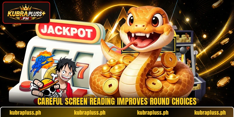 Careful screen reading improves round choices Careful screen reading improves round choices