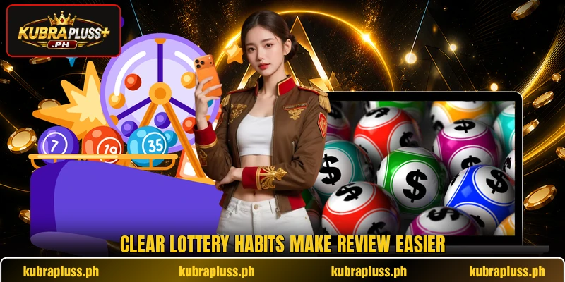 Clear lottery habits make review easier Clear lottery habits make review easier