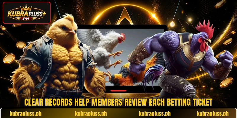 Clear records help members review each betting ticket Clear records help members review each betting ticket