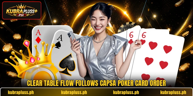 Clear table flow follows capsa poker card order Clear table flow follows capsa poker card order