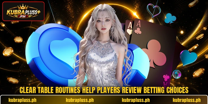 Clear table routines help players review betting choices Clear table routines help players review betting choices