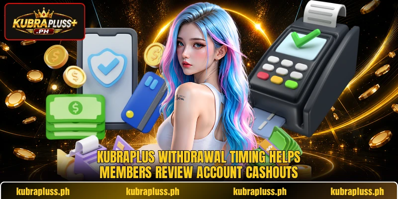 KUBRAPLUS withdrawal timing helps members review account cashouts KUBRAPLUS withdrawal timing helps members review account cashouts