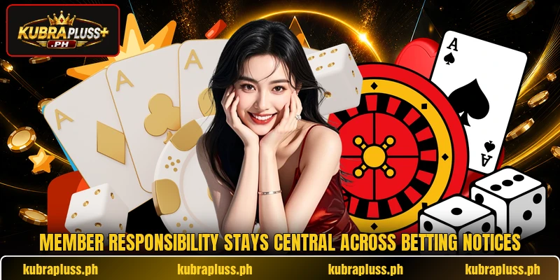 Member responsibility stays central across betting notices Member responsibility stays central across betting notices