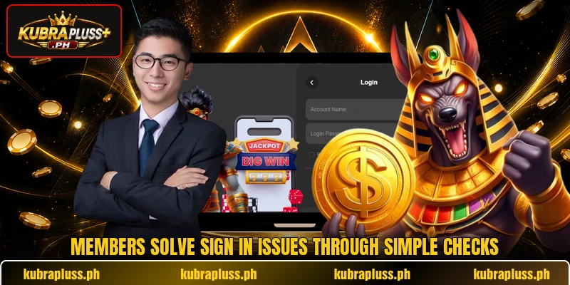 Members solve sign in issues through simple checks Members solve sign in issues through simple checks