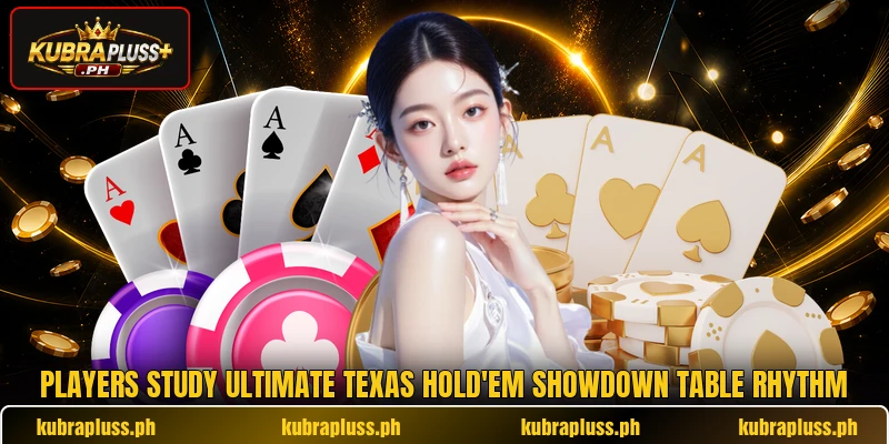 Players study ultimate texas hold'em showdown table rhythm Players study ultimate texas hold'em showdown table rhythm