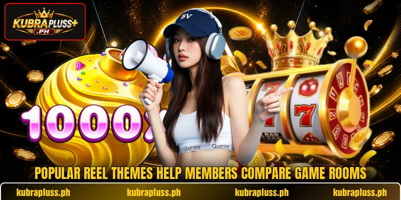Popular reel themes help members compare game rooms Popular reel themes help members compare game rooms