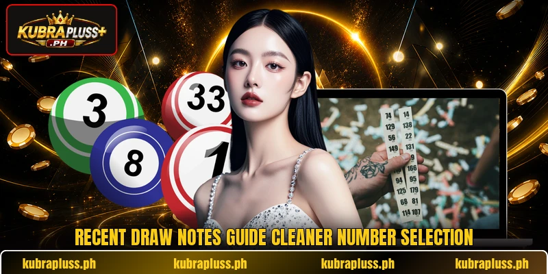 Recent draw notes guide cleaner number selection Recent draw notes guide cleaner number selection