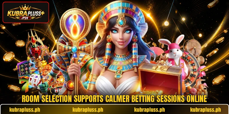 Room selection supports calmer betting sessions online Room selection supports calmer betting sessions online