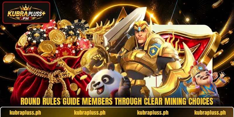 Round rules guide members through clear mining choices Round rules guide members through clear mining choices
