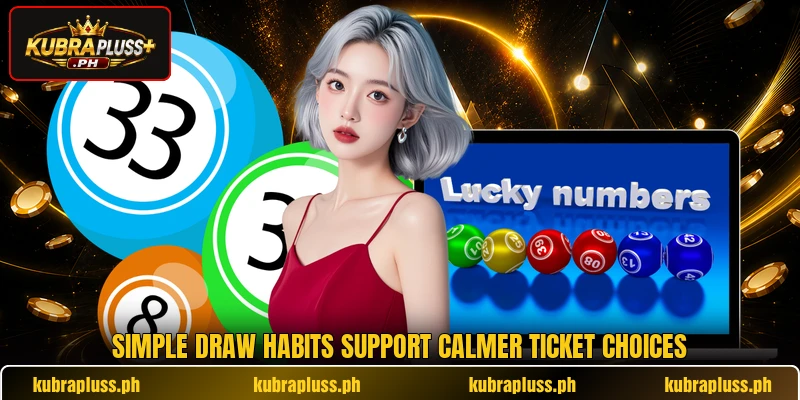 Simple draw habits support calmer ticket choices Simple draw habits support calmer ticket choices