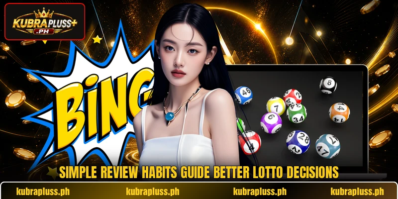 Simple review habits guide better lotto decisions Simple review habits guide better lotto decisions