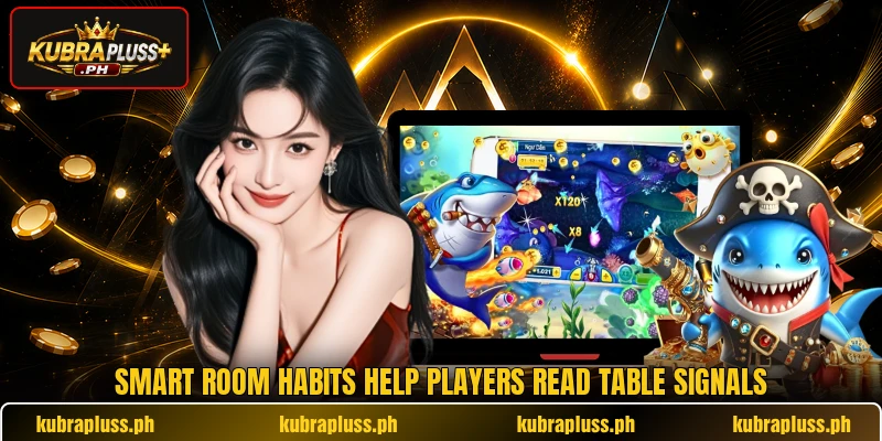 Smart room habits help players read table signals Smart room habits help players read table signals